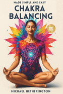 Chakra Balancing Made Simple and Easy