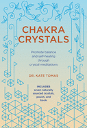 Chakra Crystals: Promote Balance and Self-Healing Through Crystal Meditations