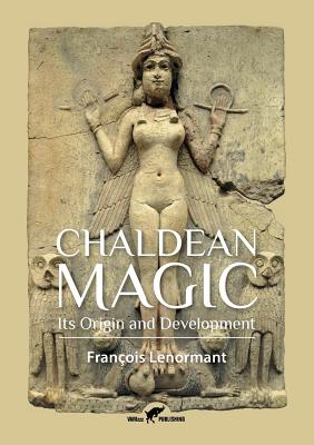 Chaldean Magic: Its Origin and Development - Lenormant, Fran�ois