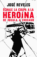 ?chale La Culpa a la Hero?na: de Iguala a Chicago