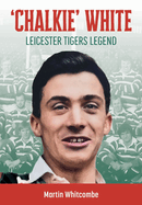 Chalkie White: Leicester Tigers Legend