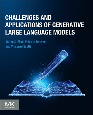 Challenges and Applications of Generative Large Language Models - Pillai, Anitha S (Editor), and Tedesco, Roberto (Editor), and Scotti, Vincenzo (Editor)