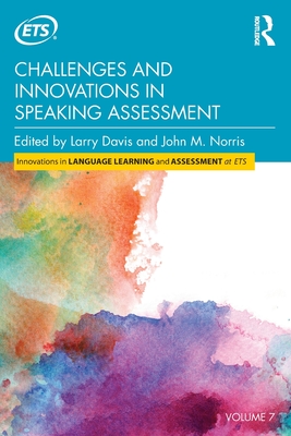 Challenges and Innovations in Speaking Assessment - Davis, Larry (Editor), and Norris, John M (Editor)