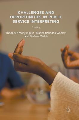 Challenges and Opportunities in Public Service Interpreting - Munyangeyo, Th�ophile (Editor), and Webb, Graham (Editor), and Rabad�n-G�mez, Marina (Editor)
