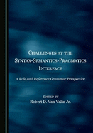 Challenges at the Syntax-Semantics-Pragmatics Interface: A Role and Reference Grammar Perspective