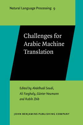 Challenges for Arabic Machine Translation - Soudi, Abdelhadi (Editor), and Farghaly, Ali (Editor), and Neumann, G�nter (Editor)