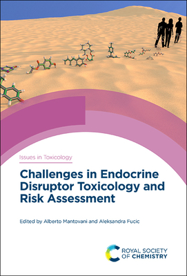 Challenges in Endocrine Disruptor Toxicology and Risk Assessment - Mantovani, Alberto (Editor), and Fucic, Alexandra (Editor)