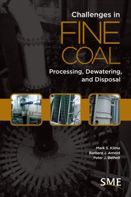 Challenges in Fine Coal Processing, Dewatering, and Disposal - Klima, Mark S (Editor), and Arnold, Barbara J (Editor), and Bethell, Peter J (Editor)