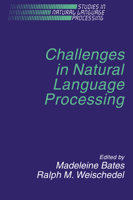 Challenges in Natural Language Processing - Bates, Madeleine (Editor), and Weischedel, Ralph M. (Editor)