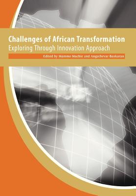 Challenges of African Transformation. Exploring Through Innovation Approach - Muchie, Mammo (Editor), and Baskaran, Angathevar (Editor)