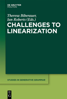 Challenges to Linearization - Biberauer, Theresa (Editor), and Roberts, Ian (Editor)