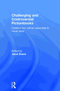 Challenging and Controversial Picturebooks: Creative and Critical Responses to Visual Texts