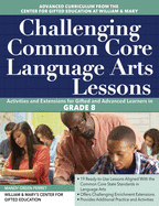 Challenging Common Core Language Arts Lessons: Activities and Extensions for Gifted and Advanced Learners in Grade 6