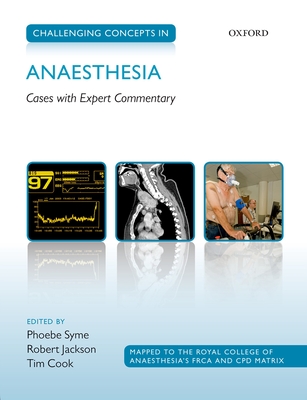 Challenging Concepts in Anaesthesia: A Case-Based Approach with Expert Commentary - Syme, Phoebe, and Jackson, Robert, and Cook, Timothy