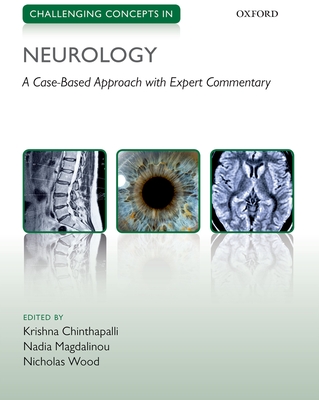 Challenging Concepts in Neurology: Cases with Expert Commentary - Chinthapalli, Krishna (Editor), and Magdalinou, Nadia (Editor), and Wood, Nicholas (Editor)