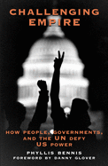 Challenging Empire: People, Governments and the UN Defy U.S. Power