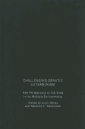 Challenging Genetic Determinism: New Perspectives on the Gene in Its Multiple Environments