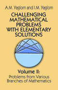 Challenging Mathematical Problems with Elementary Solutions, Vol. II: Volume 2