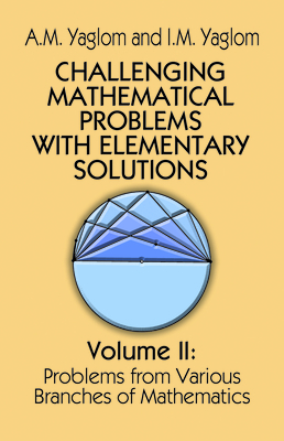 Challenging Mathematical Problems with Elementary Solutions, Vol. II: Volume 2 - Yaglom, A M, and Yaglom, I M