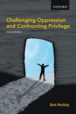 Challenging Oppression and Confronting Privilege - Mullaly, Bob