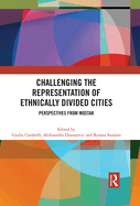 Challenging the Representation of Ethnically Divided Cities: Perspectives from Mostar