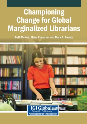 Championing Change for Global Marginalized Librarians - McNeil, Beth (Editor), and Kumaran, Maha (Editor), and Puente, Mark A. (Editor)