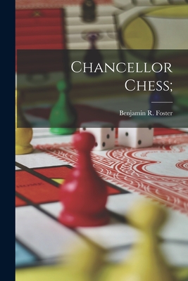 Chancellor Chess; - Foster, Benjamin R