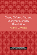 Chang Ch'un-Ch'iao and Shanghai's January Revolution