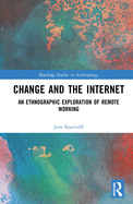 Change and the Internet: An Ethnographic Exploration of Remote Working