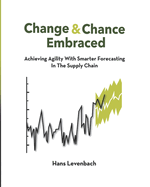 Change & Chance Embraced: Achieving Agility with Smarter Forecasting in the Supply Chain