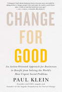 Change for Good: An Action-Oriented Approach for Businesses to Benefit from Solving the World's Most Urgent Social Problems