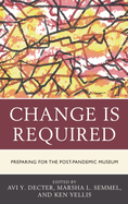 Change Is Required: Preparing for the Post-Pandemic Museum