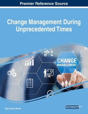Change Management During Unprecedented Times - Tennin, Kyla Latrice (Editor)