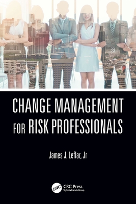 Change Management for Risk Professionals - Leflar Jr, James J