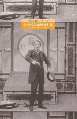 Change Mummified: Cinema, Historicity, Theory - Rosen, Philip