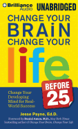 Change Your Brain, Change Your Life (Before 25): Change Your Developing Mind for Real World Success