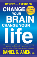 Change Your Brain, Change Your Life: The Breakthrough Program for Conquering Anxiety, Depression, Obsessiveness, Lack of Focus, Anger, and Memory Problems