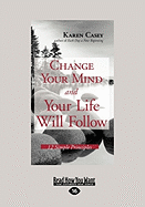 Change Your Mind and Your Life Will Follow: 12 Simple Principles