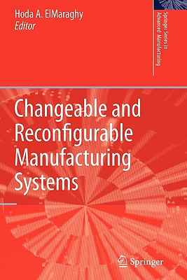 Changeable and Reconfigurable Manufacturing Systems - ElMaraghy, Hoda A (Editor)