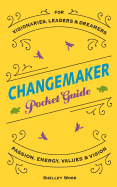 Changemaker Pocket Guide: Passion, Energy, Values, & Vision