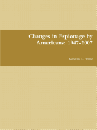 Changes in Espionage by Americans: 1947-2007