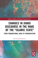 Changes in Jihadi Discourse in the Wake of the Islamic State: From Transnational Jihad to Fragmentation