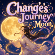 Chang'e's Journey to the Moon: Chinese Mythology Stories for Kids