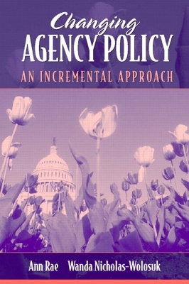 Changing Agency Policy: An Incremental Approach - Rae, Ann, and Nicholas-Wolosuk, Wanda