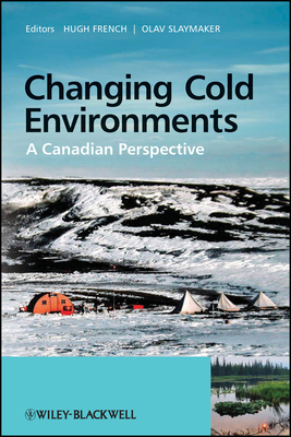 Changing Cold Environments: A Canadian Perspective - French, Hugh M. (Editor), and Slaymaker, Olav (Editor)