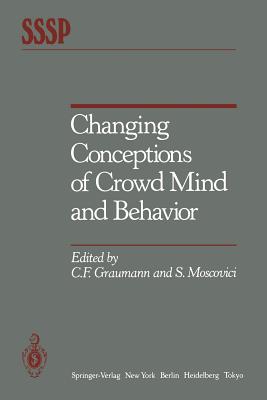Changing Conceptions of Crowd Mind and Behavior - Graumann, C F (Editor), and Moscovici, S (Editor)