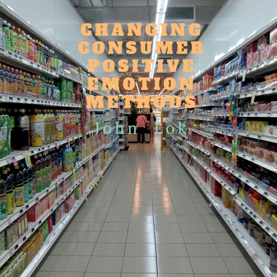 Changing Consumer Positive Emotion Methods - Lok, John
