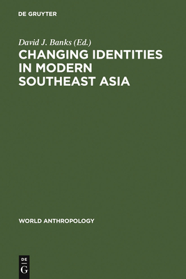 Changing Identities in Modern Southeast Asia - Banks, David J (Editor)