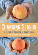 Changing Season: A Father, a Daughter, a Family Farm