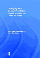 Changing Self-Destructive Habits: Pathways to Solutions with Couples and Families